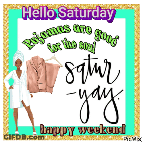 A Picture Of A Woman In A Bathrobe Says Hello Saturday Pajamas Are Good For The Soul Satur Yay GIF