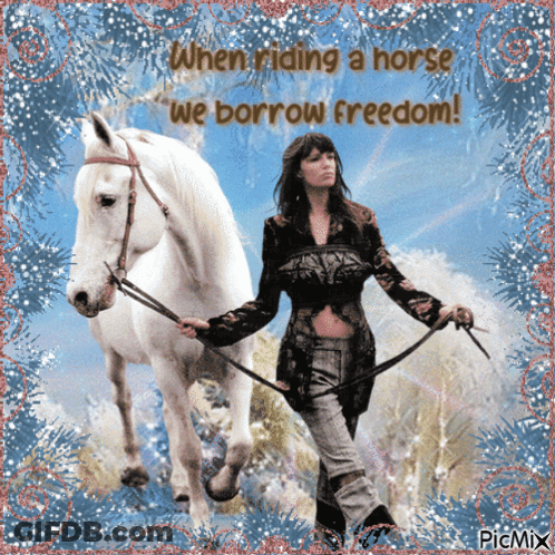 A Picture Of A Woman Riding A White Horse With A Caption That Says " When Riding A Horse We Borrow Freedom " GIF