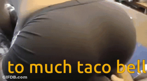 A Picture Of A Woman 'S Butt With The Words " To Much Taco Bell " Written Below It GIF