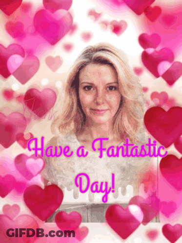 A Picture Of A Woman Surrounded By Pink Hearts With The Words Have A Fantastic Day GIF