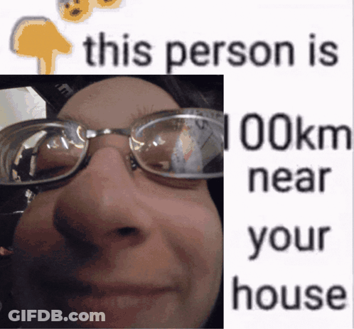 A Picture Of A Woman Wearing Glasses With The Words This Person Is 100Km Near Your House GIF