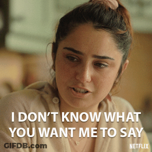 A Picture Of A Woman With A Caption That Says " I Don 'T Know What You Want Me To Say " GIF