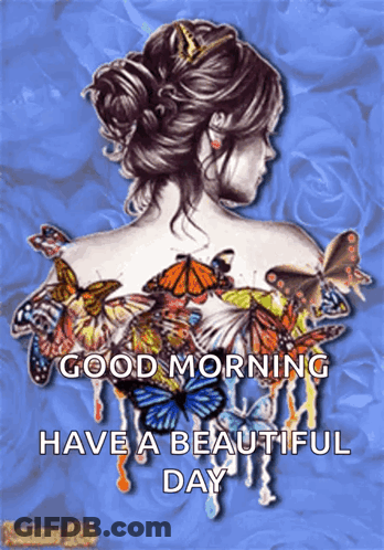 A Picture Of A Woman With Butterflies On Her Back With The Words Good Morning Have A Beautiful Day GIF