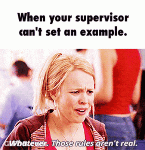 A Picture Of A Woman With The Caption When Your Supervisor Can 'T Set An Example Whatever Those Rules Are N't Real GIF