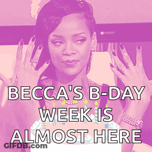 A Picture Of A Woman With The Words Becca 'S B-Day Week Is Almost Here On It GIF