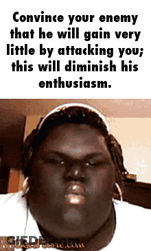 A Picture Of A Woman With The Words Convince Your Enemy That He Will Gain Very Little GIF