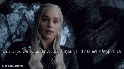 A Picture Of A Woman With The Words " Daenerys On Behalf Of House Targaryen I Ask Your Forgiveness " Below Her GIF