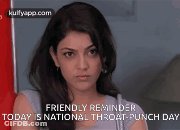 A Picture Of A Woman With The Words " Friendly Reminder Today Is National Throat-Punch Day " GIF