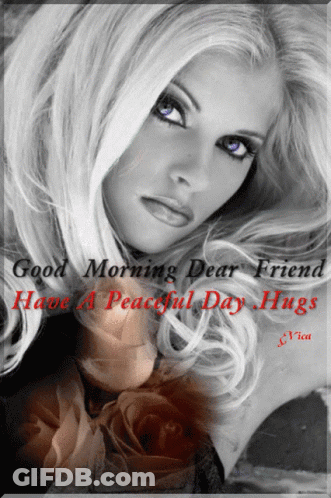 A Picture Of A Woman With The Words Good Morning Dear Friend Have A Peaceful Day Hugs On It GIF