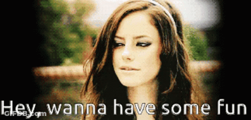 A Picture Of A Woman With The Words Hey Wanna Have Some Fun GIF