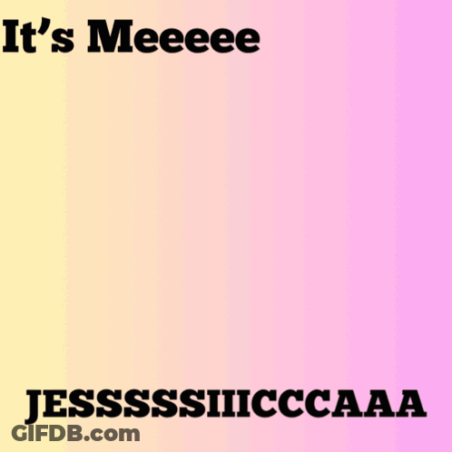 A Picture Of A Woman With The Words It 'S Meeeee Jesssssiiiccaaa GIF