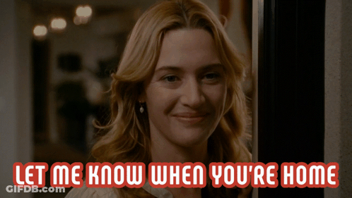 A Picture Of A Woman With The Words Let Me Know When You 'Re Home Below Her GIF