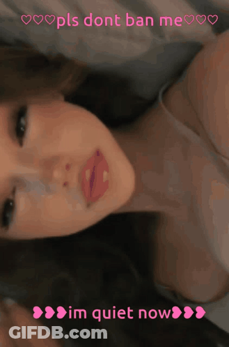 A Picture Of A Woman With The Words " Pls Dont Ban Me Im Quiet Now " On The Bottom GIF