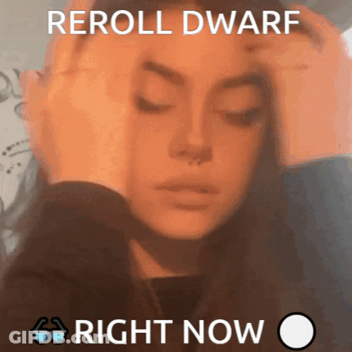 A Picture Of A Woman With The Words Reroll Dwarf Right Now Below It GIF