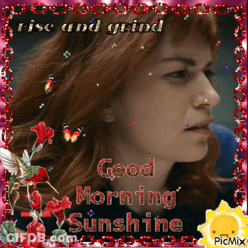 A Picture Of A Woman With The Words Rise And Grind Good Morning Sunshine On It GIF