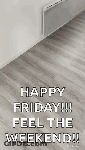 A Picture Of A Wooden Floor With The Words Happy Friday Feel The Weekend GIF