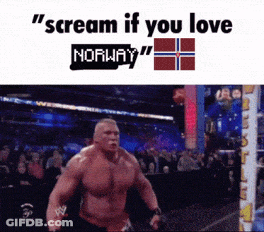 A Picture Of A Wrestler With The Words " Scream If You Love Norway " Above Him GIF