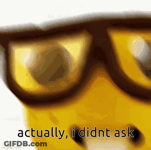 A Picture Of A Yellow Face With Glasses And The Words " Actually I Didnt Ask " GIF