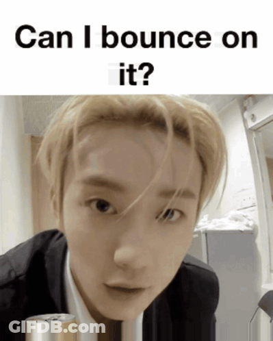 A Picture Of A Young Man With The Caption Can I Bounce On It ? GIF