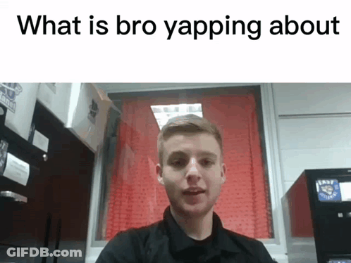 A Picture Of A Young Man With The Words What Is Bro Yapping About Below Him GIF