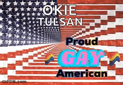 A Picture Of An American Flag With The Words `` Okie Tulsa Proud Gay American '' On It . GIF