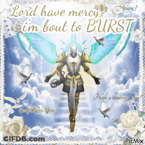 A Picture Of An Angel With The Words Lord Have Mercy Im Bout To Burst GIF