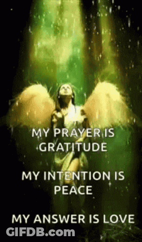 A Picture Of An Angel With The Words My Prayer Is Gratitude My Intention Is Peace My Answer Is Love . GIF