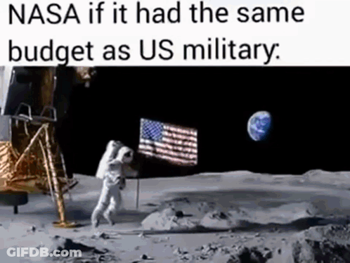 A Picture Of An Astronaut Walking On The Moon With The Caption Nasa If It Had The Same Budget As Us Military GIF