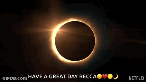 A Picture Of An Eclipse With The Words Have A Great Day Becca On It GIF