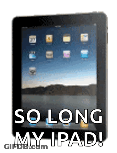 A Picture Of An Ipad With The Words So Long My Ipad GIF