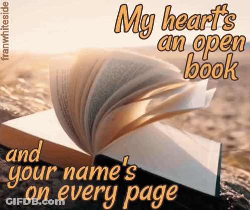 A Picture Of An Open Book With The Words " My Heart 'S An Open Book And Your Name 'S On Every Page " GIF