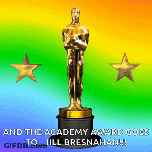 A Picture Of An Oscar Statue With The Words " And The Academy Award Goes To Jill Bresnahan " GIF