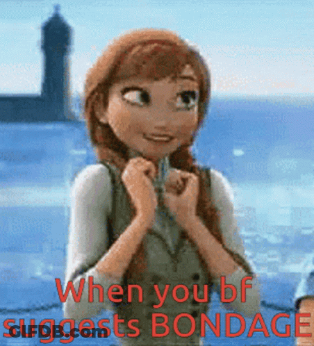 A Picture Of Anna From Frozen With The Words " When You Bf Suggests Bondage " Below Her GIF