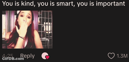 A Picture Of Ariana Grande With The Words You Is Kind You Is Smart You Is Important GIF