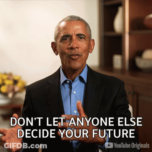 A Picture Of Barack Obama Says " Don 'T Let Anyone Else Decide Your Future " GIF