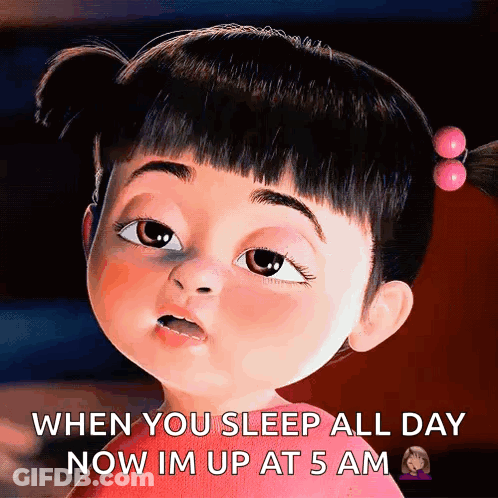 A Picture Of Boo From Monsters Inc Says When You Sleep All Day Now Im Up At 5 Am GIF