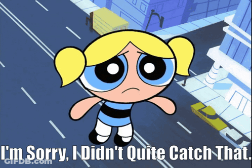 A Picture Of Bubbles From The Powerpuff Girls Says I 'M Sorry I Did N't Quite Catch That GIF