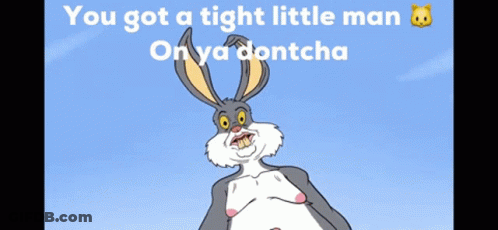 A Picture Of Bugs Bunny With The Words You Got A Tight Little Man On Ya Dontcha GIF