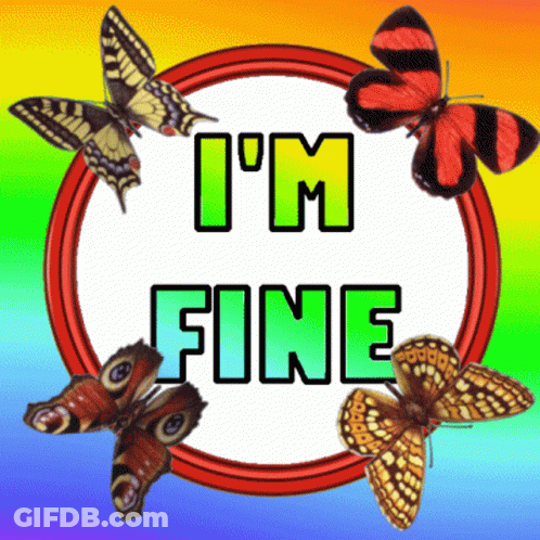 A Picture Of Butterflies With The Words " I 'M Fine " GIF