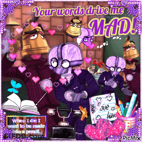 A Picture Of Cartoon Characters With The Words Your Words Drive Me Mad GIF