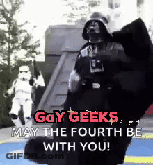 A Picture Of Darth Vader And Stormtroopers With The Words Gay Geeks May The Fourth Be With You GIF