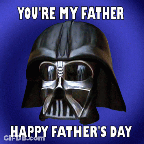 A Picture Of Darth Vader With The Words " You 'Re My Father Happy Father 'S Day " On It GIF