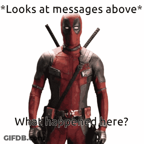 A Picture Of Deadpool With A Caption That Says " Looks At Messages Above What Happened Here " GIF