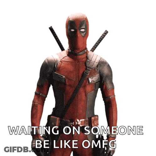 A Picture Of Deadpool With The Words Waiting On Someone Be Like Omfg GIF