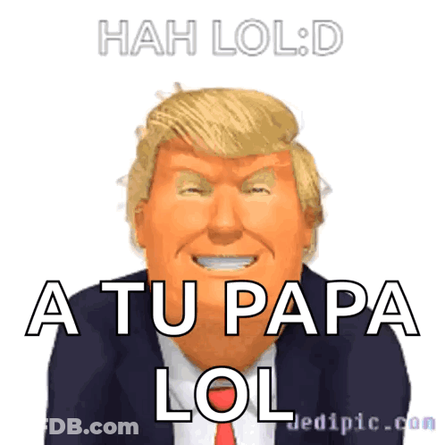 A Picture Of Donald Trump With The Words A Tu Papa LOL GIF