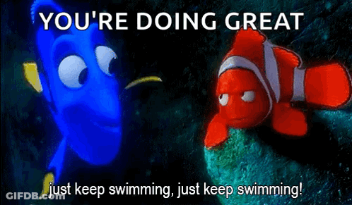 A Picture Of Dory And Clown Fish With The Words You 'Re Doing Great Just Keep Swimming GIF