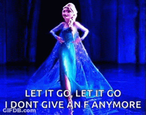 A Picture Of Elsa From Frozen With A Caption That Says Let It Go Let It Go I Dont Give An F Anymore . GIF