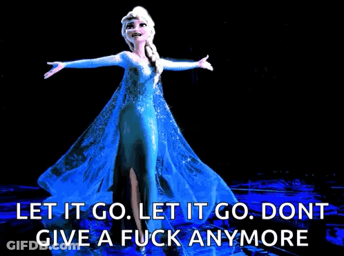 A Picture Of Elsa From Frozen With The Words Let It Go Let It Go Don T Give A Fuck Anymore GIF