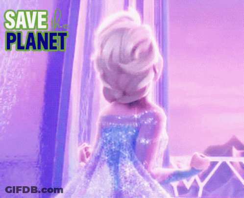A Picture Of Elsa From Frozen With The Words Save The Planet Above Her GIF