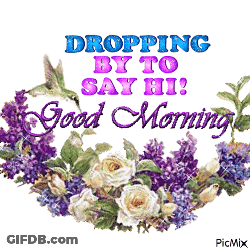 A Picture Of Flowers And The Words Dropping By To Say Hi GIF